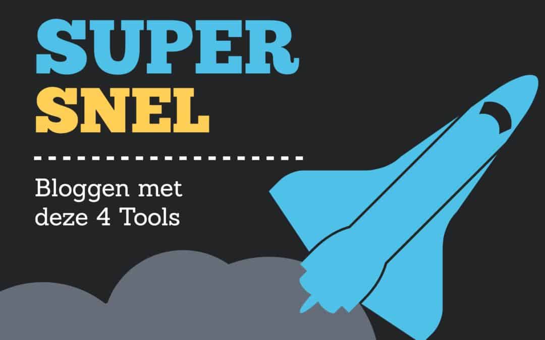 Super snel bloggen met deze 4 Tools