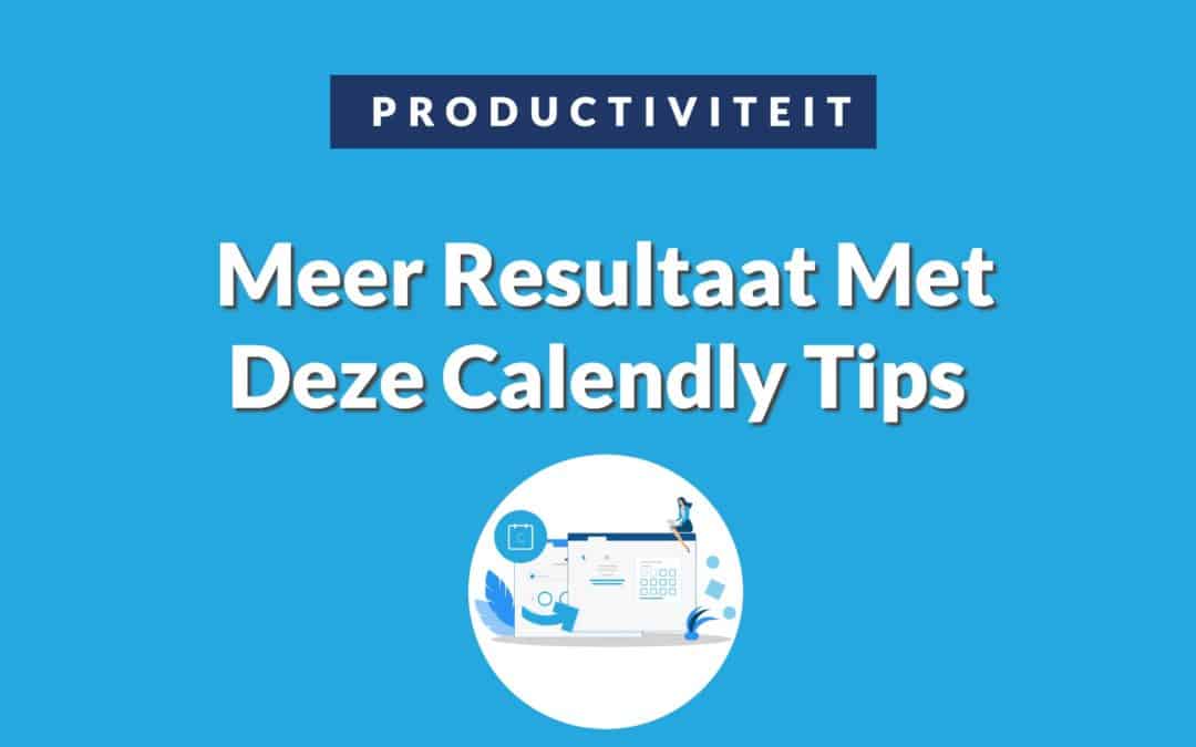 Zo maak je gebruik van ’s werelds populairste afsprakentool, Calendly